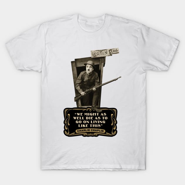 Charlie Chaplin Quotes: "We Might As Well Die As To Go On Living Like This" T-Shirt by PLAYDIGITAL2020